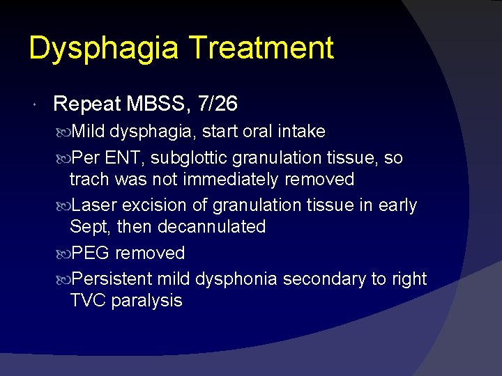 Dysphagia Treatment Repeat MBSS, 7/26 Mild dysphagia, start oral intake Per ENT, subglottic granulation