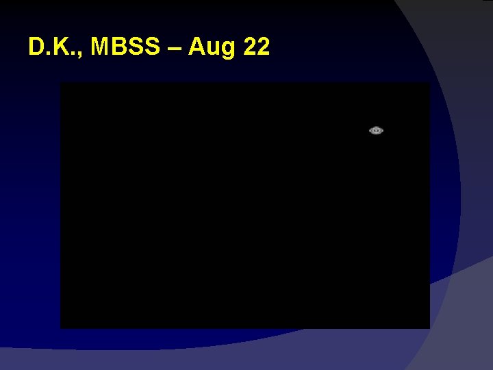 D. K. , MBSS – Aug 22 