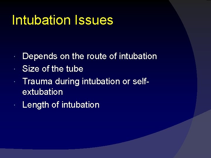 Intubation Issues Depends on the route of intubation Size of the tube Trauma during