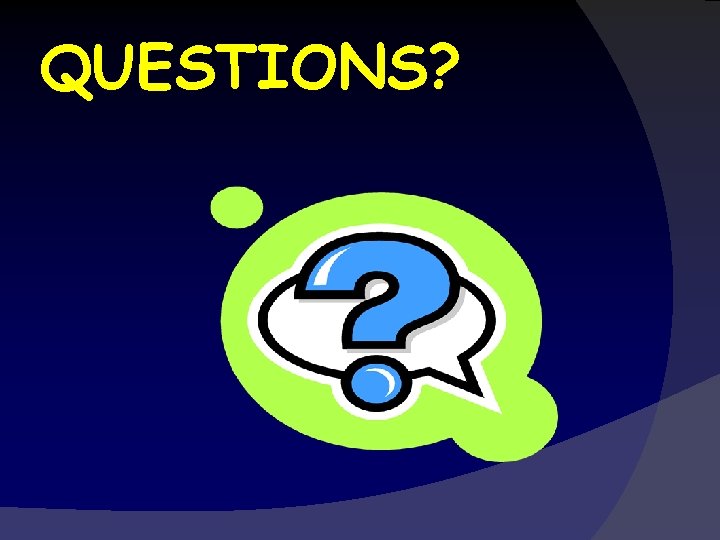 QUESTIONS? 