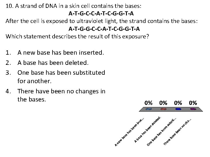10. A strand of DNA in a skin cell contains the bases: A-T-G-C-C-A-T-C-G-G-T-A After
