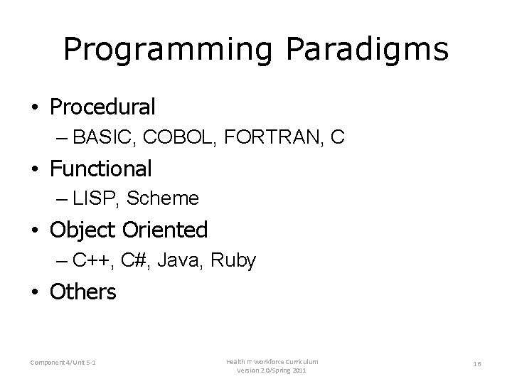 Programming Paradigms • Procedural – BASIC, COBOL, FORTRAN, C • Functional – LISP, Scheme