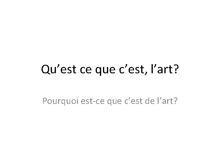 Qu’est ce que c’est, l’art? Pourquoi est-ce que c’est de l’art? 