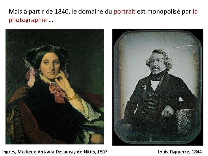 Mais à partir de 1840, le domaine du portrait est monopolisé par la photographie