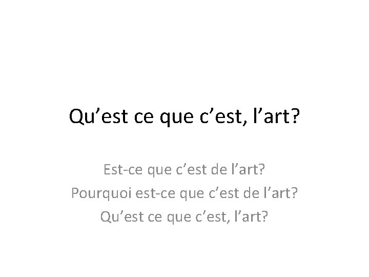 Qu’est ce que c’est, l’art? Est-ce que c’est de l’art? Pourquoi est-ce que c’est