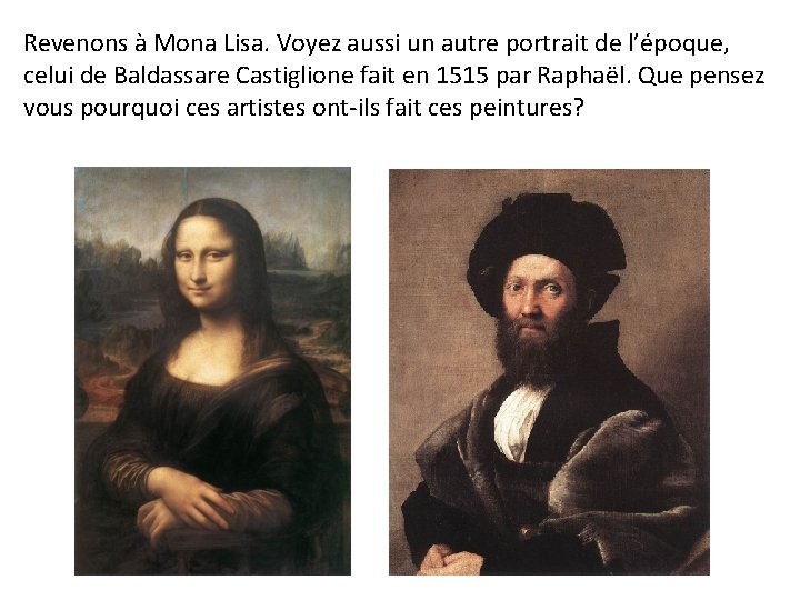Revenons à Mona Lisa. Voyez aussi un autre portrait de l’époque, celui de Baldassare