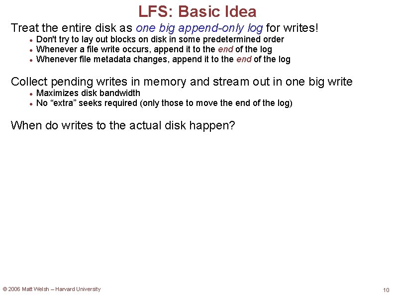 LFS: Basic Idea Treat the entire disk as one big append-only log for writes!