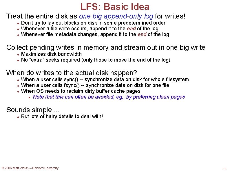 LFS: Basic Idea Treat the entire disk as one big append-only log for writes!