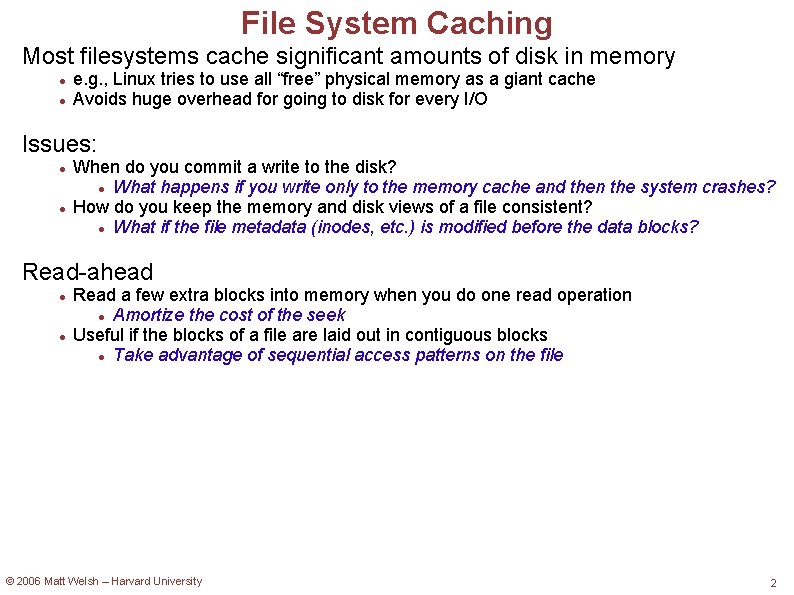 File System Caching Most filesystems cache significant amounts of disk in memory e. g.