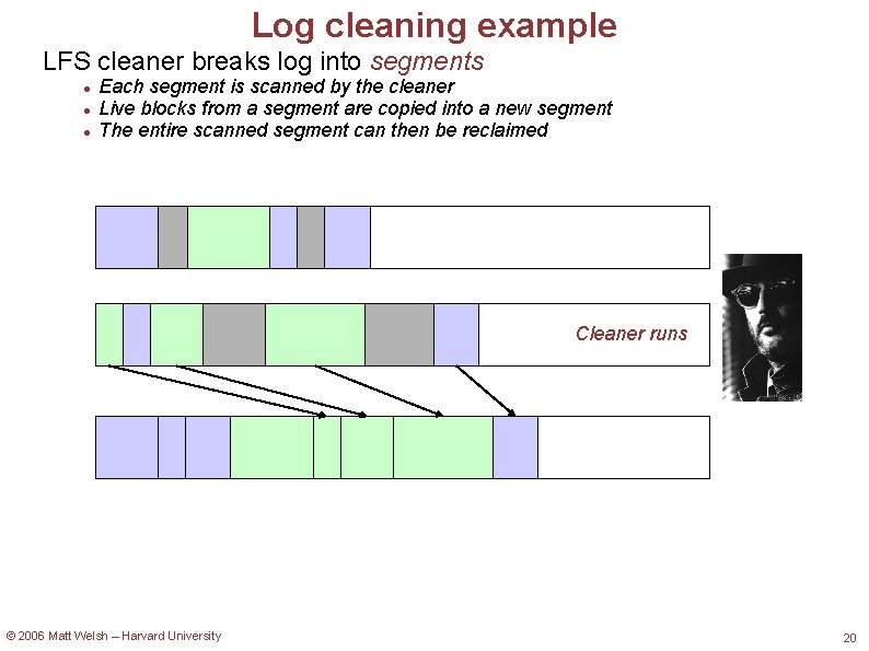 Log cleaning example LFS cleaner breaks log into segments Each segment is scanned by