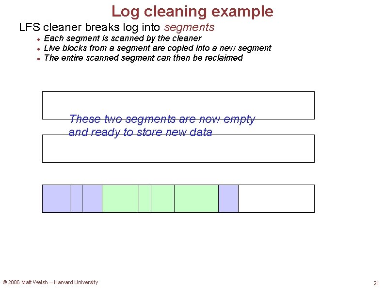 Log cleaning example LFS cleaner breaks log into segments Each segment is scanned by