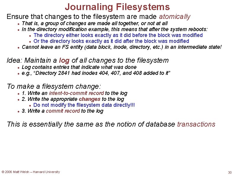 Journaling Filesystems Ensure that changes to the filesystem are made atomically That is, a
