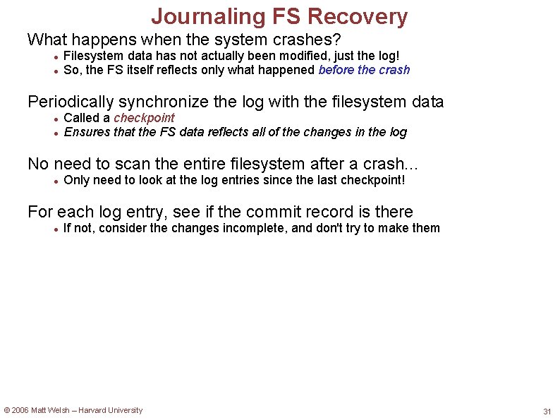 Journaling FS Recovery What happens when the system crashes? Filesystem data has not actually