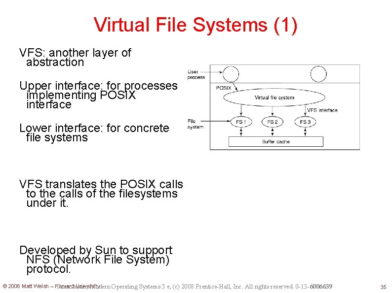Virtual File Systems (1) VFS: another layer of abstraction Upper interface: for processes implementing