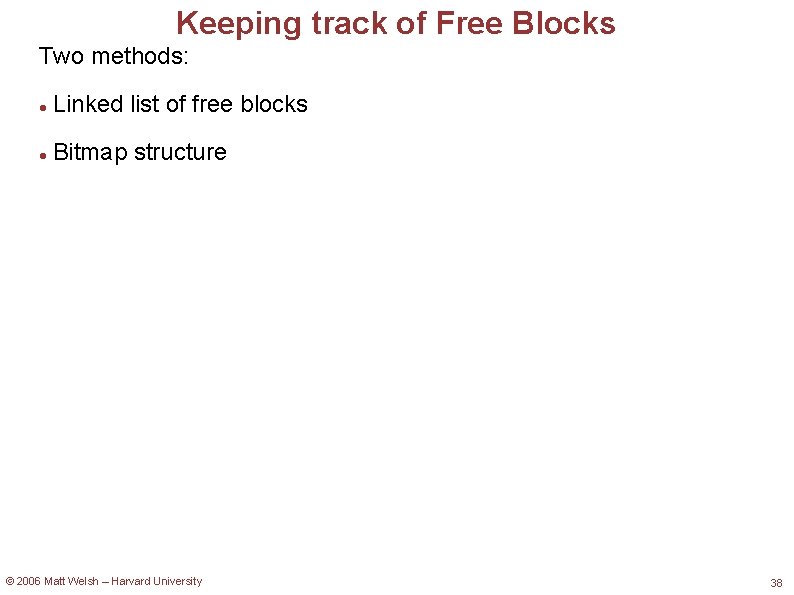 Keeping track of Free Blocks Two methods: Linked list of free blocks Bitmap structure