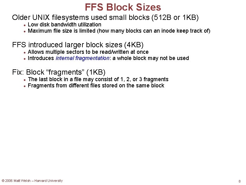 FFS Block Sizes Older UNIX filesystems used small blocks (512 B or 1 KB)