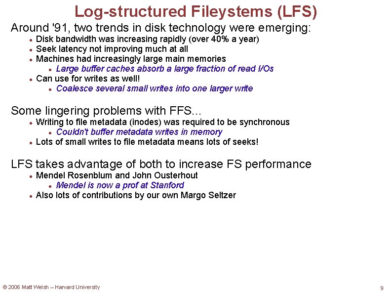 Log-structured Fileystems (LFS) Around '91, two trends in disk technology were emerging: Disk bandwidth