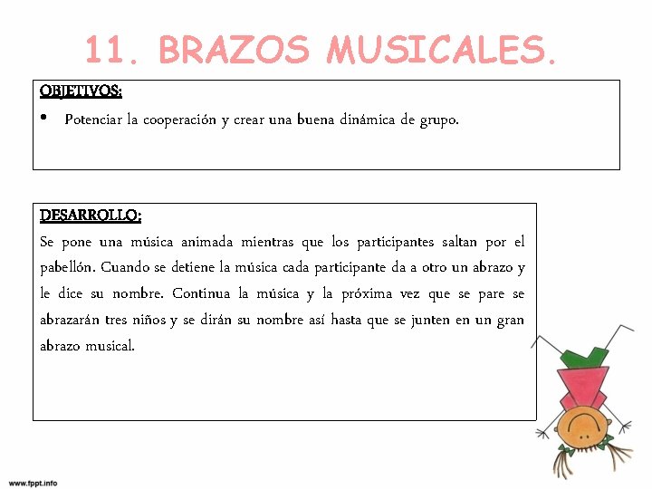 11. BRAZOS MUSICALES. OBJETIVOS: • Potenciar la cooperación y crear una buena dinámica de