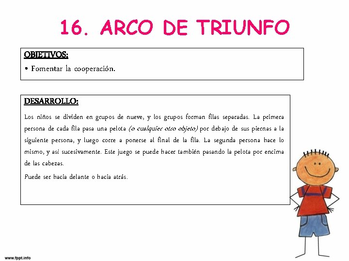 16. ARCO DE TRIUNFO OBJETIVOS: • Fomentar la cooperación. DESARROLLO: Los niños se dividen