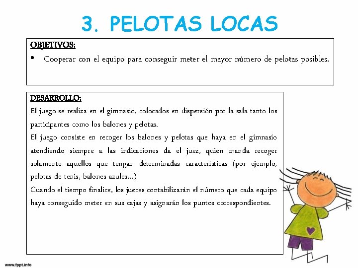 3. PELOTAS LOCAS OBJETIVOS: • Cooperar con el equipo para conseguir meter el mayor