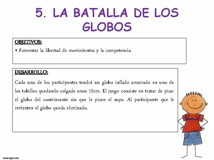 5. LA BATALLA DE LOS GLOBOS OBJETIVOS: • Fomentar la libertad de movimientos y