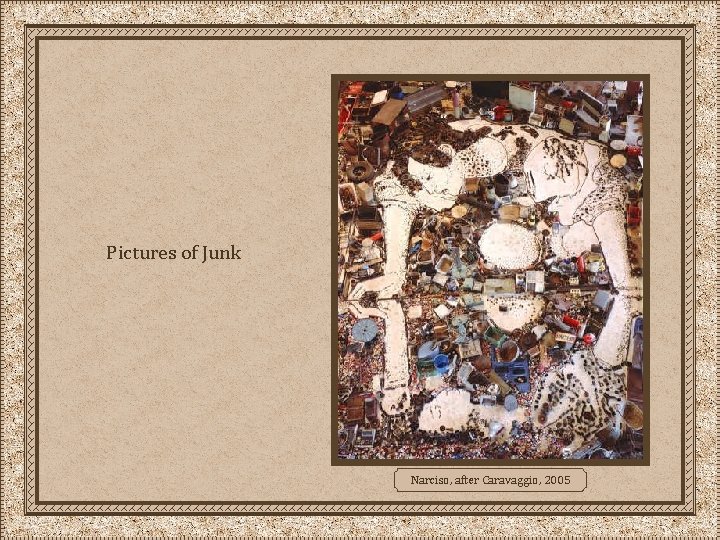 Pictures of Junk Narciso, after Caravaggio, 2005 