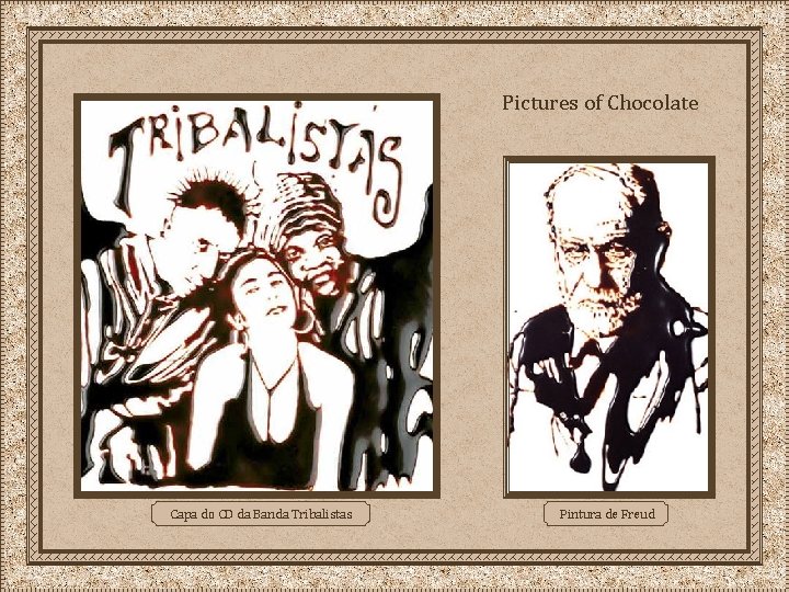 Pictures of Chocolate Capa do CD da Banda Tribalistas Pintura de Freud 