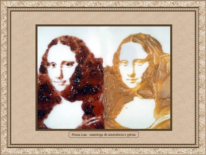 Mona Lisa - manteiga de amendoim e geleia 