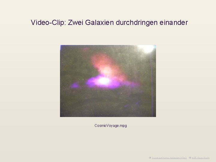 Video-Clip: Zwei Galaxien durchdringen einander Cosmic. Voyage. mpg Zoom auf ferne Galaxien [Clip] HST