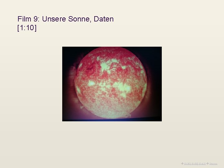 Film 9: Unsere Sonne, Daten [1: 10] [0: 35] [0: 59] [0: 42] Sterne