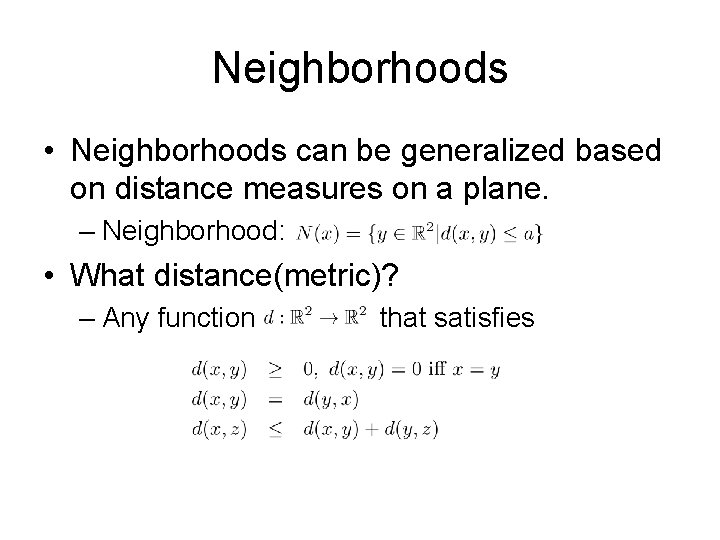 Neighborhoods • Neighborhoods can be generalized based on distance measures on a plane. –