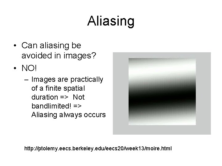 Aliasing • Can aliasing be avoided in images? • NO! – Images are practically