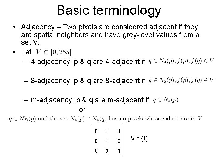 Basic terminology • Adjacency – Two pixels are considered adjacent if they are spatial
