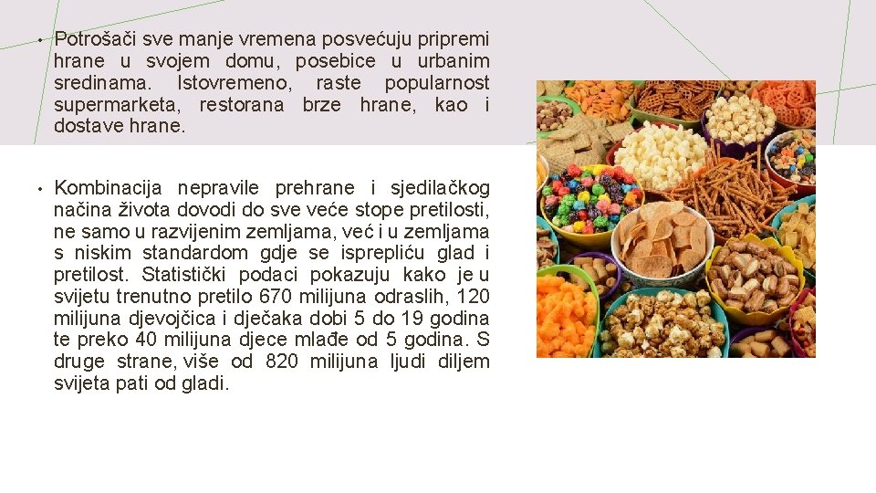  • Potrošači sve manje vremena posvećuju pripremi hrane u svojem domu, posebice u