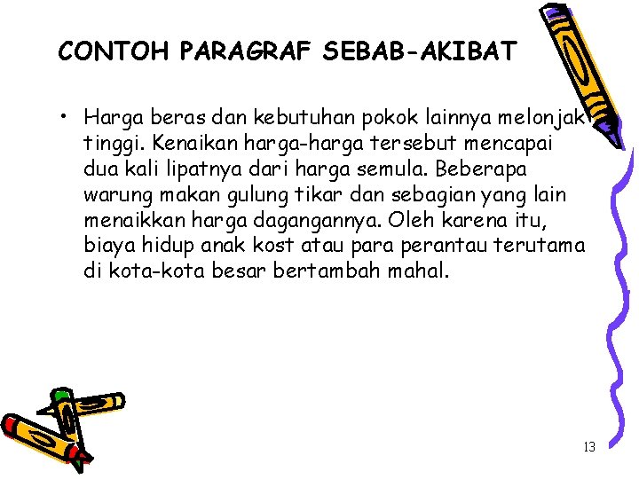 CONTOH PARAGRAF SEBAB-AKIBAT • Harga beras dan kebutuhan pokok lainnya melonjak tinggi. Kenaikan harga-harga