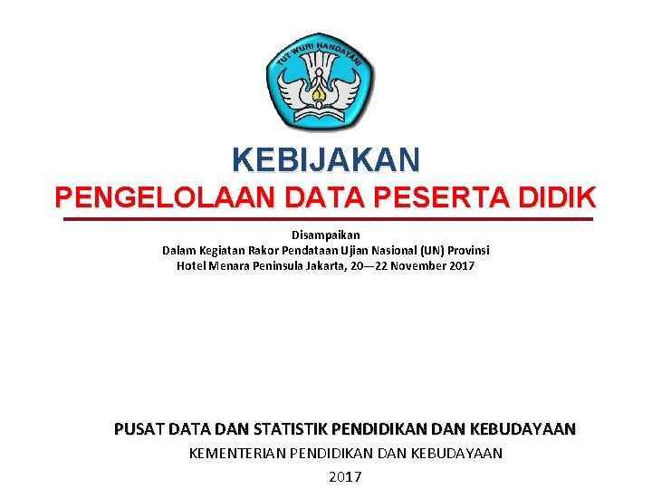 KEBIJAKAN PENGELOLAAN DATA PESERTA DIDIK DATA POKOK PENDIDIKAN – KEBUDAYAAN (DAPODIK) Disampaikan Dalam Kegiatan