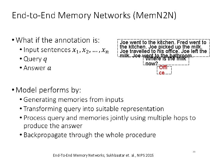 End-to-End Memory Networks (Mem. N 2 N) • Joe went to the kitchen. Fred