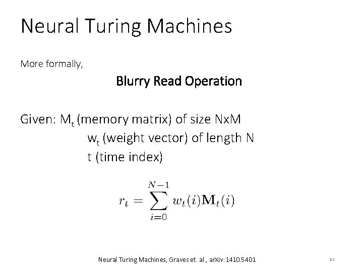 Neural Turing Machines More formally, Blurry Read Operation Given: Mt (memory matrix) of size