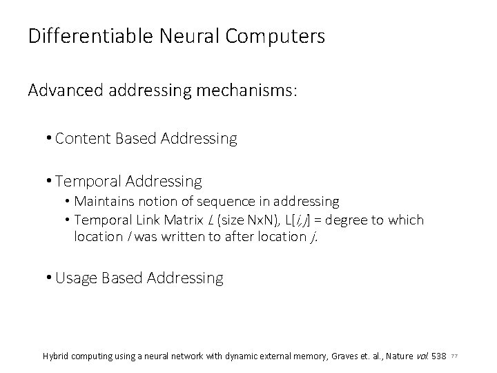 Differentiable Neural Computers Advanced addressing mechanisms: • Content Based Addressing • Temporal Addressing •