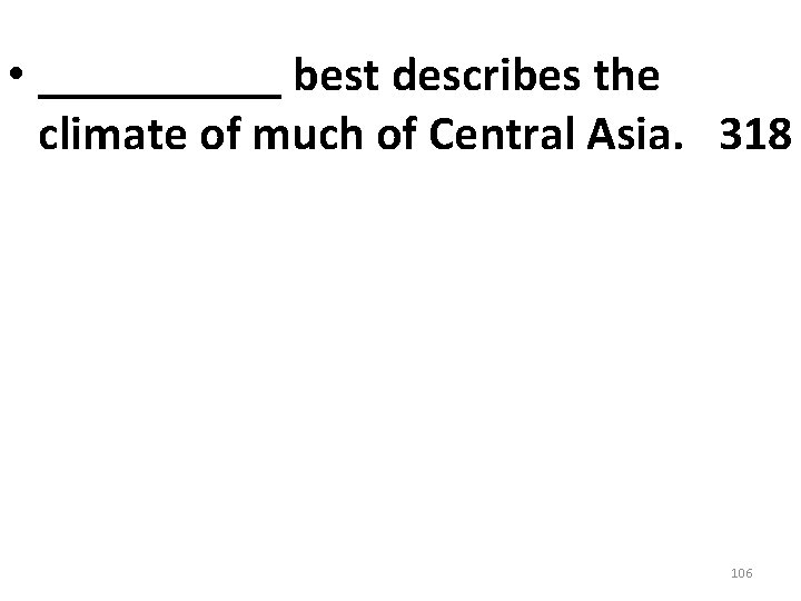 • _____ best describes the climate of much of Central Asia. 318 106 • _____ best describes the climate of much of Central Asia. 318 106