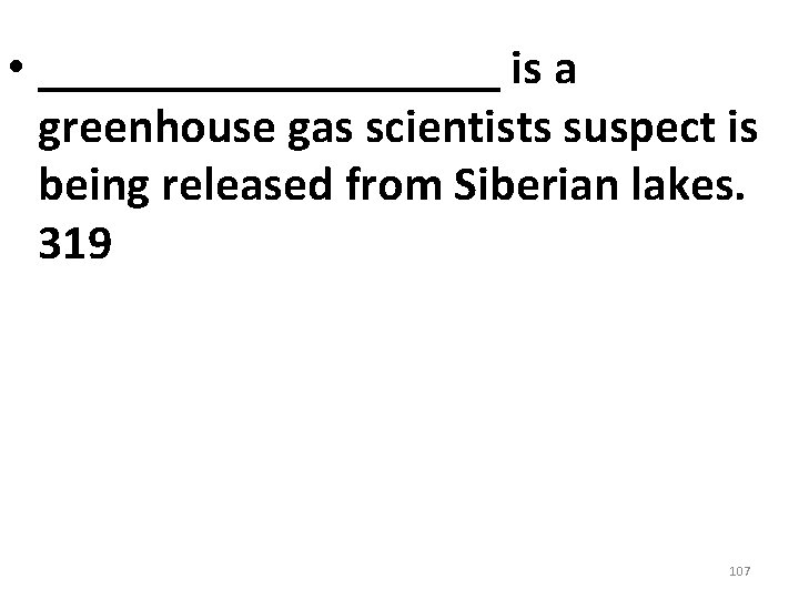 • __________ is a greenhouse gas scientists suspect is being released from Siberian • __________ is a greenhouse gas scientists suspect is being released from Siberian