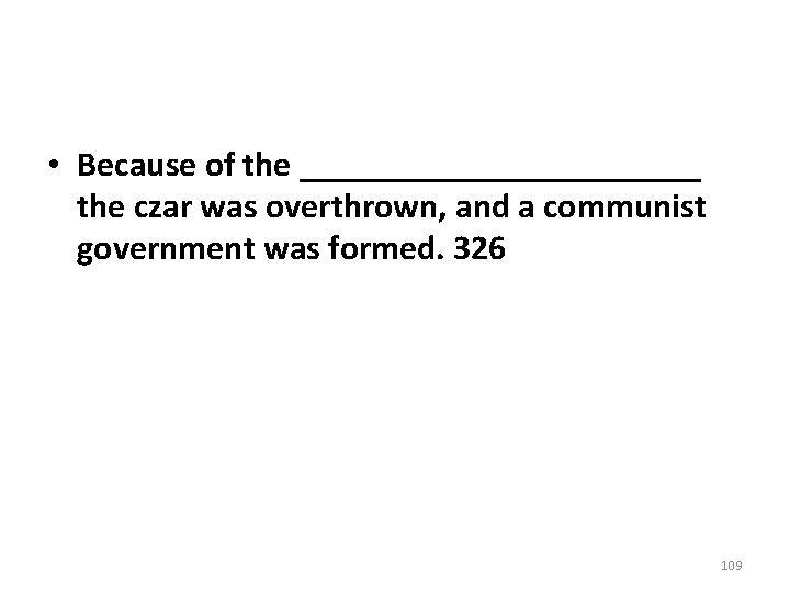 • Because of the ____________ the czar was overthrown, and a communist government • Because of the ____________ the czar was overthrown, and a communist government