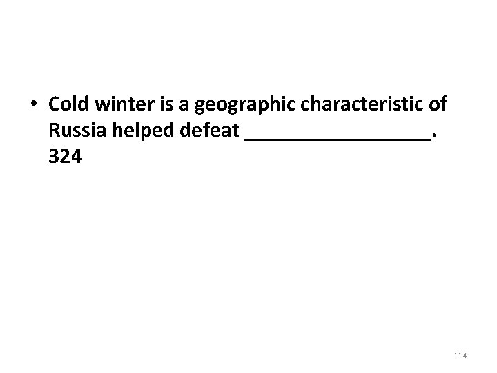 • Cold winter is a geographic characteristic of Russia helped defeat _________. 324 • Cold winter is a geographic characteristic of Russia helped defeat _________. 324