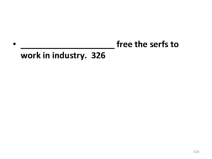 • __________ free the serfs to work in industry. 326 116 • __________ free the serfs to work in industry. 326 116