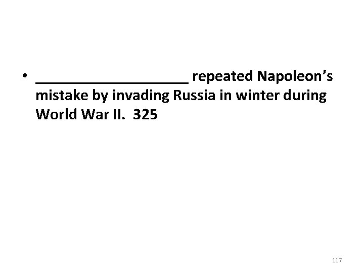 • __________ repeated Napoleon’s mistake by invading Russia in winter during World War • __________ repeated Napoleon’s mistake by invading Russia in winter during World War