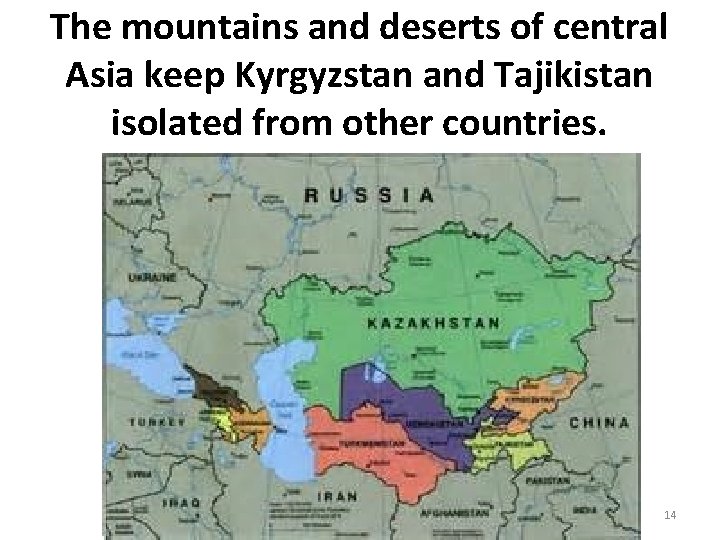 The mountains and deserts of central Asia keep Kyrgyzstan and Tajikistan isolated from other The mountains and deserts of central Asia keep Kyrgyzstan and Tajikistan isolated from other