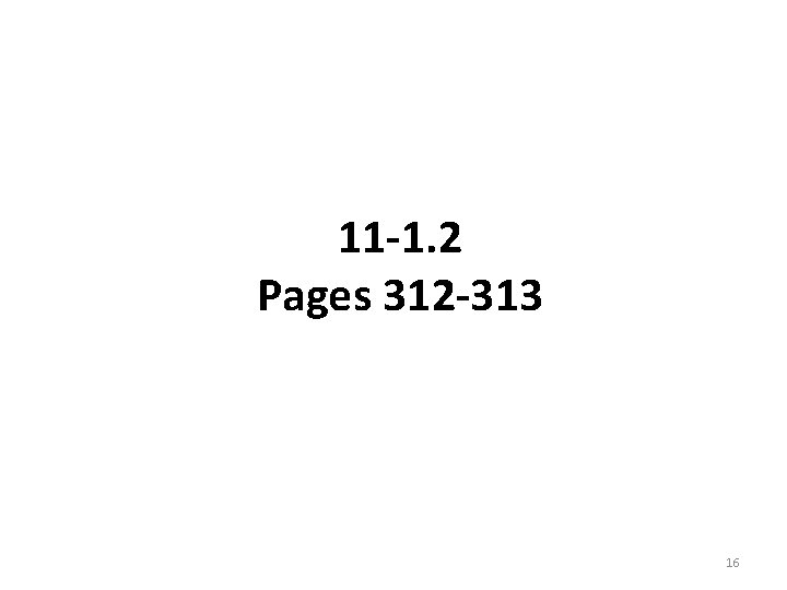 11 -1. 2 Pages 312 -313 16 11 -1. 2 Pages 312 -313 16
