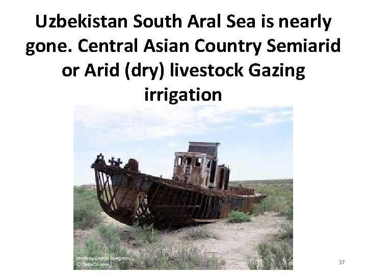 Uzbekistan South Aral Sea is nearly gone. Central Asian Country Semiarid or Arid (dry) Uzbekistan South Aral Sea is nearly gone. Central Asian Country Semiarid or Arid (dry)