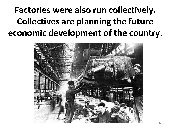 Factories were also run collectively. Collectives are planning the future economic development of the Factories were also run collectively. Collectives are planning the future economic development of the
