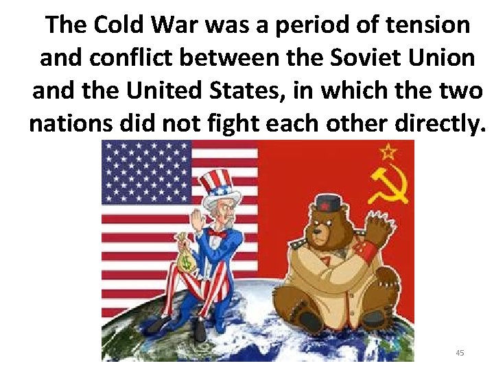 The Cold War was a period of tension and conflict between the Soviet Union The Cold War was a period of tension and conflict between the Soviet Union